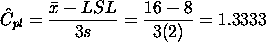 Chatpl = (xbar - LSL)/(3*s) = (16 - 8)/(3*2) = 1.3333
